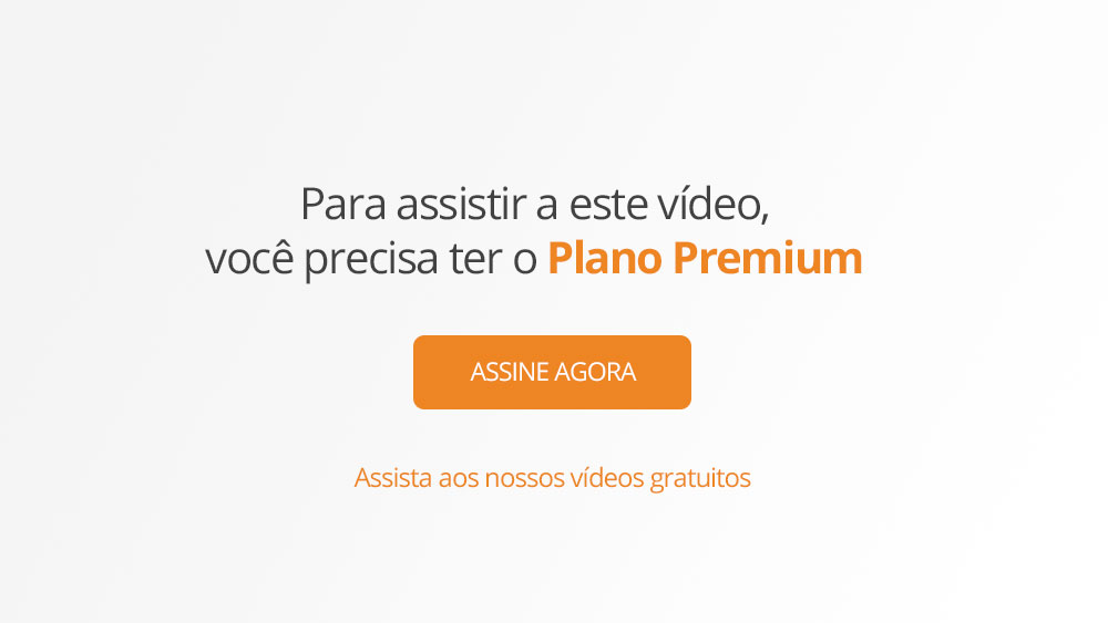 Para assistir a esse vídeo, você precisa ter o plano premium